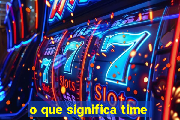 o que significa time